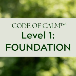 CODE OF CALM™ – Level 1: Foundations